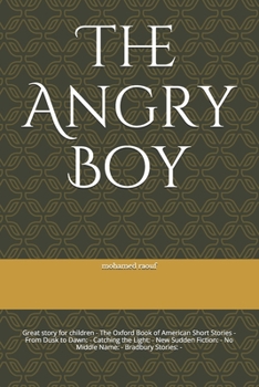 The Angry Boy: Great story for children - The Oxford Book of American Short Stories - From Dusk to Dawn:  - Catching the Light: - New Sudden Fiction:  -  No Middle Name: - Bradbury Stories: -