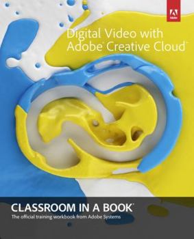 Paperback Digital Video with Adobe Creative Cloud Classroom in a Book