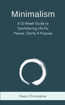 Paperback Minimalism: A 12-Week Guide to Decluttering Life for Peace, Clarity and Purpose Book