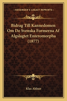 Paperback Bidrag Till Kannedomen Om De Svenska Formerna Af Algslagtet Enteromorpha (1877) [Swedish] Book