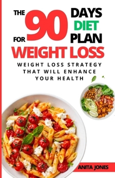 Paperback The 90 Days Diet Plan For Weight Loss: Weight Loss Strategy That Will Enhance Your Health Book