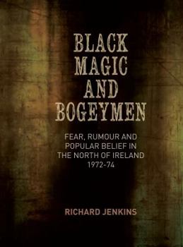 Hardcover Black Magic and Bogeymen: Fear, Rumour and Popular Belief in the North of Ireland 1972-74 Book