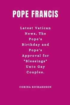 POPE FRANCIS: Latest Vatican News, The Pope's Birthday and Pope's Approval for "Blessings" Unto Gay Couples. (FLOW WITH THE TRENDS)