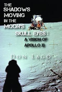 Hardcover The Shadows Moving in the Moon's Skull Eyes: A Vision of Apollo XI Book