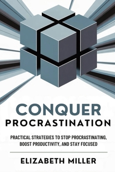 Paperback Conquer Procrastination: Practical Strategies to Stop Procrastinating, Boost productivity, and Stay Focused Book