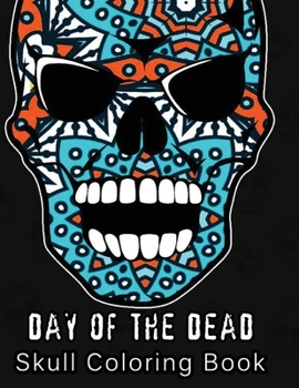Day of the Dead: Skull Coloring book Unique White Paper Adult Coloring Book For Men Women & Teens With Day Of The Dead ... Relaxation Stress Relief & Art Color Therapy)
