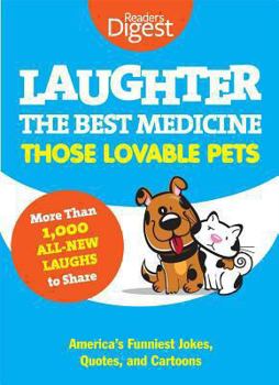 Paperback Laughter, the Best Medicine: Those Lovable Pets: Reader's Digest Funniest Pet Jokes, Quotes, and Cartoons Book