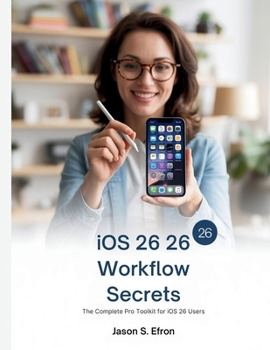 Paperback iOS 26 Workflow Secrets: The Complete Pro Toolkit for iOS 26 Users Book