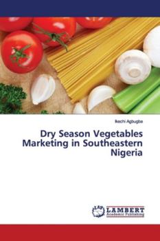 Paperback Dry Season Vegetables Marketing in Southeastern Nigeria Book