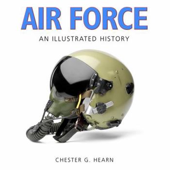 Hardcover Air Force: An Illustrated History: The U.S. Air Force from the 1910s to the 21st Century Book