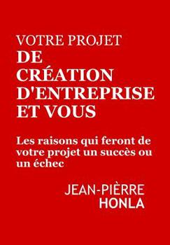 Paperback Votre Projet de Création d'Entreprise Et Vous: Les Raisons Qui Feront de Votre Projet Un Succès Ou Un Échec [French] Book