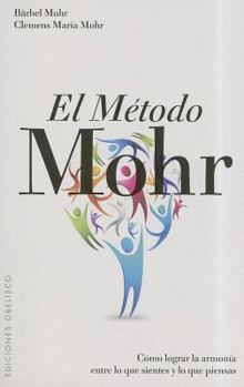 Paperback El Metodo Mohr: Como Lograr la Armonia Entre Lo Que Sientes y Lo Que Piensas = The Mohr Method [Spanish] Book