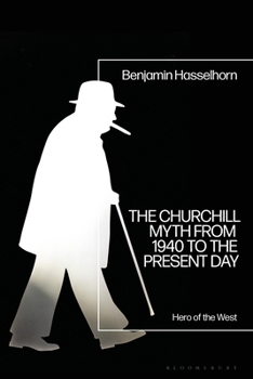 The Churchill Myth from 1940 to the Present Day: Hero of the West