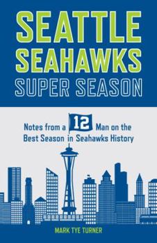 Paperback Seattle Seahawks Super Season: Notes from a 12 on the Best Season in Seahawks History Book