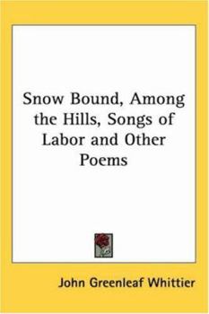 Paperback Snow Bound, Among the Hills, Songs of Labor and Other Poems Book