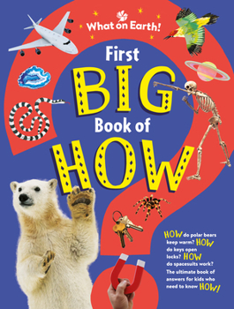 Hardcover First Big Book of How: How Do Polar Bears Keep Warm? How Do Keys Open Locks? How to Spacesuits Work? the Ultimate Book of Answers for Kids Wh Book