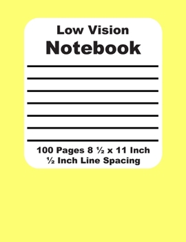 Low Vision Notebook: Yellow - Bold Lined Paper for the Vision Impaired - Thick Black Line on White Paper - 1/2 Inch Line Spacing - 20 Lines per Page - ... Impaired Aid for Writing & Note Taking