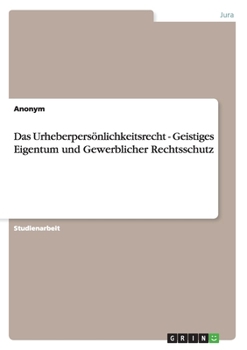 Paperback Das Urheberpersönlichkeitsrecht - Geistiges Eigentum und Gewerblicher Rechtsschutz [German] Book