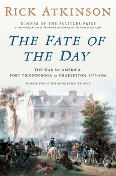 Hardcover The Fate of the Day: The War for America, Fort Ticonderoga to Charleston, 1777-1780 Book