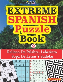 Paperback EXTREME - SPANISH Puzzle Book: Relleno De Palabra, Laberinto Sopa De Letras Y Sudoku. [Spanish] [Large Print] Book