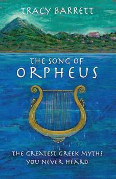 Paperback The Song of Orpheus: The Greatest Greek Myths You Never Heard Book