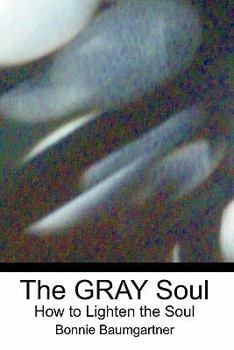 Paperback The GRAY Soul: How to Lighten the Soul Book