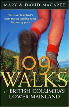 Paperback 109 Walks in British Columbia's Lower Mainland: The Lower Mainland's Most Trusted Walking Guide for Over 25 Years Book
