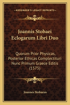 Paperback Joannis Stobaei Eclogarum Libri Duo: Quorum Prior Physicas, Posterior Ethicas Complectituri Nunc Primum Graece Editis (1575) [Latin] Book