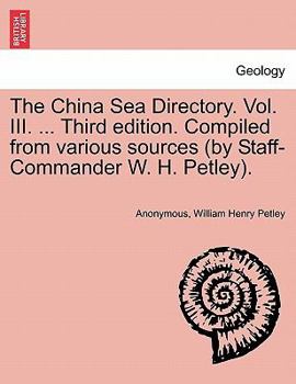 Paperback The China Sea Directory. Vol. III. ... Third edition. Compiled from various sources (by Staff-Commander W. H. Petley). Book