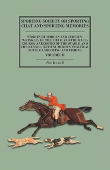 Paperback Sporting Society or Sporting Chat and Sporting Memories: Stories Humorous and Curious; Wrinkles of the Field and the Race-Course; Anecdotes of the Sta Book