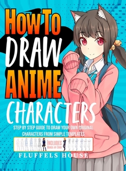 Hardcover How to Draw Anime Characters: Step by Step Guide to Draw Your Own Original Characters From Simple Templates Includes Manga & Chibi Book
