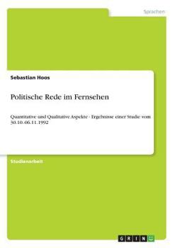 Paperback Politische Rede im Fernsehen: Quantitative und Qualitative Aspekte - Ergebnisse einer Studie vom 30.10.-06.11.1992 [German] Book