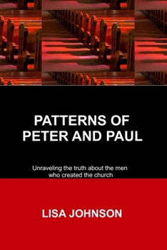 Paperback Patterns Of Peter And Paul: Unraveling the truth about the men who created the church Book