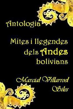 Paperback Antologia: Mites I Llegendes Dels Andes Bolivians [Catalan] Book