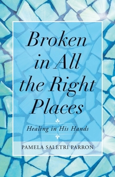 Paperback Broken in All the Right Places: Healing in His Hands Book
