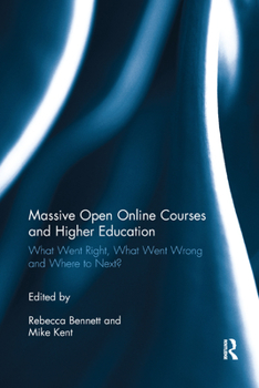 Paperback Massive Open Online Courses and Higher Education: What Went Right, What Went Wrong and Where to Next? Book