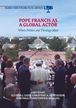 Hardcover Pope Francis as a Global Actor: Where Politics and Theology Meet Book
