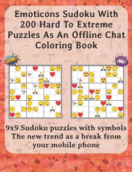 Paperback Emoticons Sudoku With 200 Hard To Extreme Puzzles As An Offline Chat Coloring Book: 9x9 Sudoku puzzles with symbols The new trend as a break from your Book