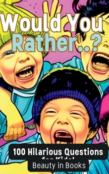 Hardcover Would You Rather..?: 100 Hilarious Questions for Kids! Book