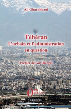 TEHERAN L'URBAIN ET L'ADMINISTRATION EN QUESTION (Errances) (French Edition)