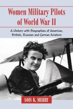 Paperback Women Military Pilots of World War II: A History with Biographies of American, British, Russian and German Aviators Book