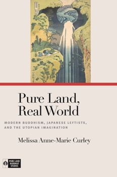 Paperback Pure Land, Real World: Modern Buddhism, Japanese Leftists, and the Utopian Imagination Book