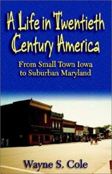 Paperback A Life in Twentieth Century America: From Small Town Iowa to Suburban Maryland Book