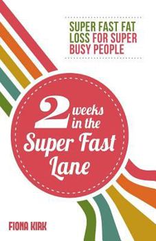 Paperback 2 Weeks in the Super Fast Lane: Super Fast Fat Loss for Super Busy People Book