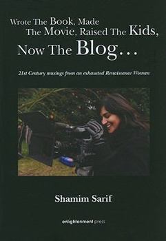 Hardcover Wrote the Book, Made the Movie, Raised the Kids, Now the Bloga: 21st Century Musings from an Exhausted Renaissance Woman Book