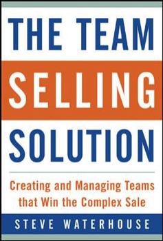 Hardcover The Team Selling Solution: Creating and Managing Teams That Win the Complex Sale Book