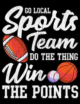 Go Local Sports Team Do The Thing Win The Points: Athletics Blank Sketchbook to Draw and Paint (110 Empty Pages, 8.5" x 11")