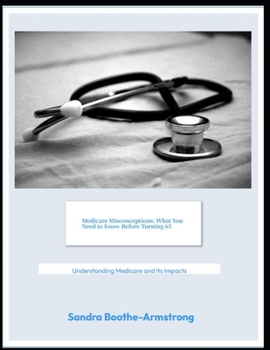 Paperback Medicare Misconceptions: What You Need to Know Before Turning 65: Understanding Medicare and Its Impacts Book