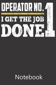 Paperback Operator No.1 I Get The Job Done: Blank Lined Notebook, Notepad, Journal, To Do Lists, Composition Book for School Diary Christmas Birthday Gifts Book