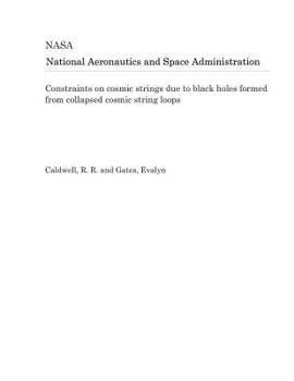 Paperback Constraints on Cosmic Strings Due to Black Holes Formed from Collapsed Cosmic String Loops Book